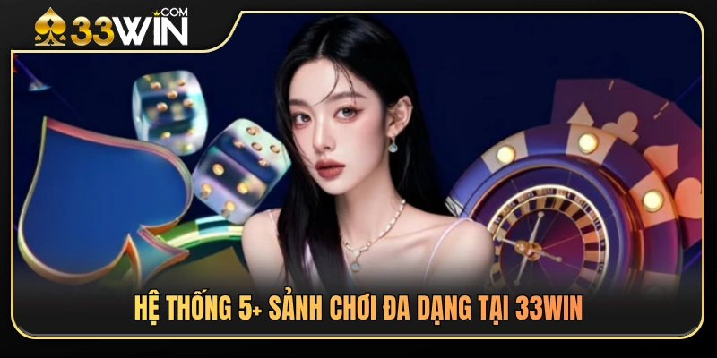 33WIN Có Gì Nổi Bật? Tổng Quan Sảnh Chơi Và Tiện Ích 3 Hệ thống sảnh game hấp dẫn tại 33WIN có gì?