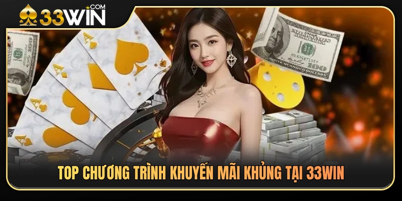 33WIN Có Gì Nổi Bật? Tổng Quan Sảnh Chơi Và Tiện Ích 4 Khám phá các chương trình khuyến mãi giá trị