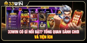 33WIN Có Gì Nổi Bật? Tổng Quan Sảnh Chơi Và Tiện Ích