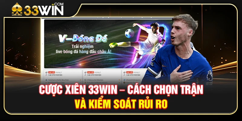 Cược Xiên 33WIN – Cách Chọn Trận Và Kiểm Soát Rủi Ro