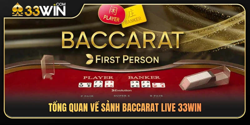 Baccarat Live 33WIN – Cách Chọn Bàn Và Theo Dõi Ván Chơi 2 Toàn diện về sảnh baccarat live 33WIN