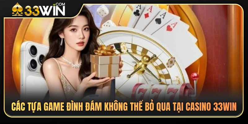 Casino 33WIN 3 Điểm danh những trò chơi hấp dẫn nhất tại Casino 33WIN