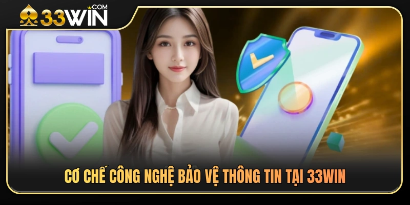 Chính Sách Bảo Mật 33WIN 2 Các giải pháp công nghệ được sử dụng để bảo vệ dữ liệu