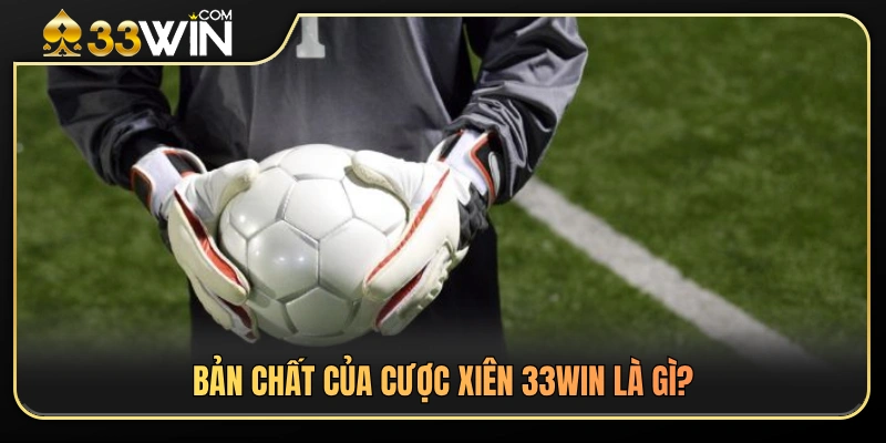 Cược xiên 33WIN là gì và vì sao được nhiều người chơi lựa chọn?