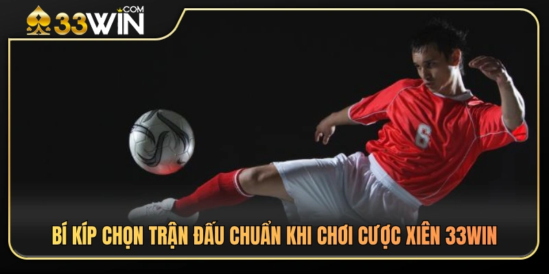 Kinh nghiệm lựa chọn trận đấu tiềm năng để tối ưu tỷ lệ thắng 