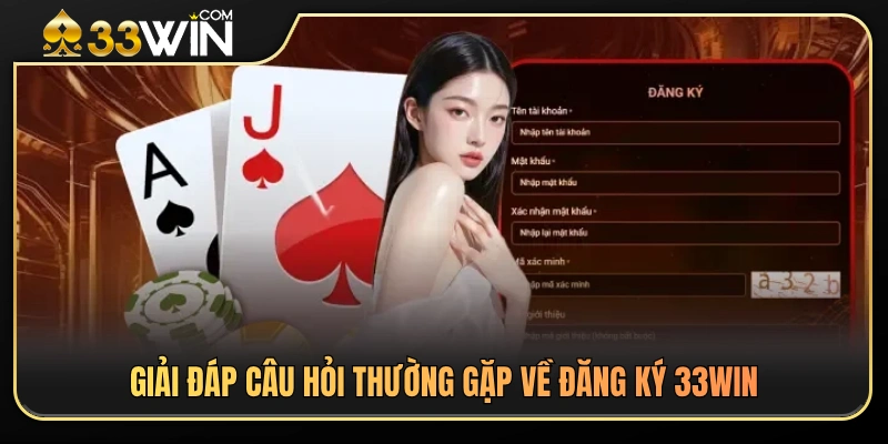Giải đáp các vấn đề người dùng thường gặp khi đăng ký 33WIN