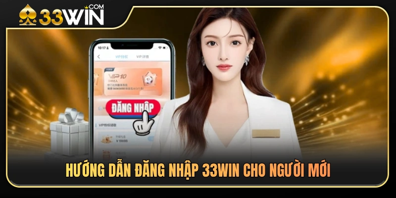 Quy trình đăng nhập 33WIN chi tiết từ A đến Z 