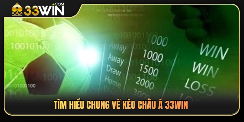 Khái quát về kèo châu Á và cách áp dụng tại 33 WIN 