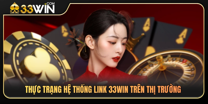 Link 33WIN Hôm Nay – Cách Vào Đúng Trang Không Nhầm Link Giả 2 Tình hình các đường dẫn 33 WIN đang hoạt động hiện nay