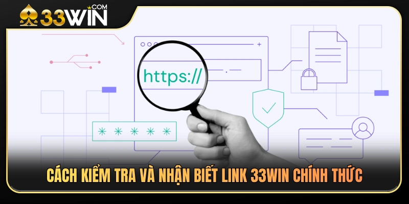 Link 33WIN Hôm Nay – Cách Vào Đúng Trang Không Nhầm Link Giả 3 Hướng dẫn xác minh đường dẫn chính chủ