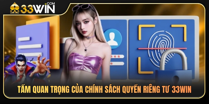 Quyền Riêng Tư 33WIN 1 Vai trò chính của chính sách quyền riêng tư 33WIN
