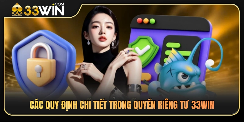 Quyền Riêng Tư 33WIN 2 Nội dung quan trọng trong chính sách quyền riêng tư 33WIN