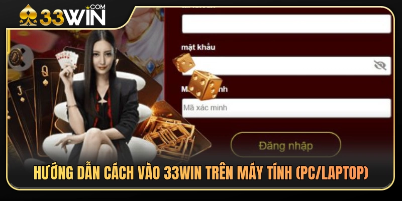 Hướng Dẫn Vào 33WIN Trên Điện Thoại Và Máy Tính 2 Các bước truy cập 33 WIN nhanh chóng trên PC và Laptop.