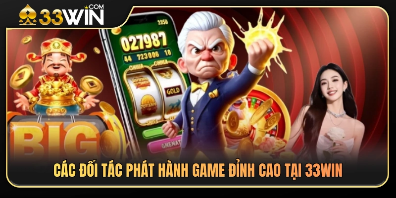 Các sảnh hợp tác phát hành uy tín ở 33WIN 